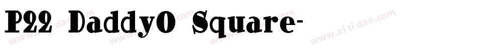 P22 DaddyO Square字体转换